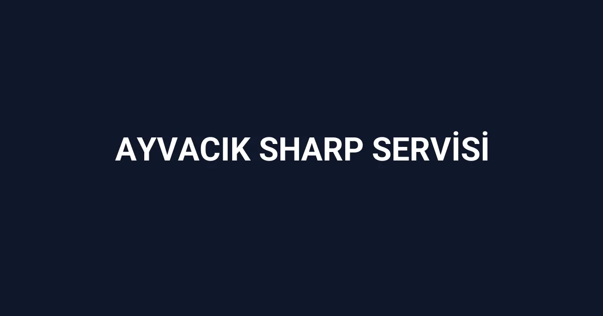Ayvacık Sharp Servisi